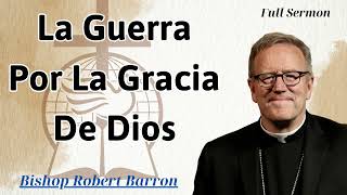 LA GUERRA POR LA GRACIA DE DIOS  Bishop Robert Barron [upl. by Mandal]