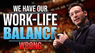 Simon Sinek  Work Life Balance [upl. by Happy]