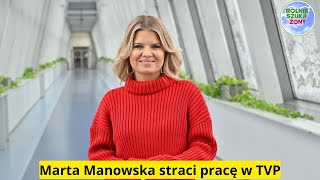 Marta Manowska straci pracę w TVP quotNie reaguję kiedy czytam że zostanę zwolnionaquot [upl. by Kelsi]