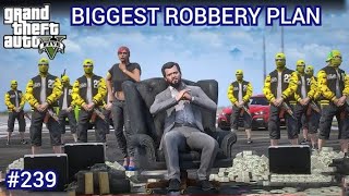 PLANNING FOR BIGGEST ROBBERY  GTA V GAMEPLAY 239  GTA 5 [upl. by Ennad]