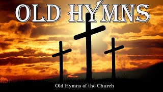 Old Hymns of the Church  Hymns Beautiful  Relaxing [upl. by Annah]