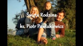 Święta Rodzina  ks Piotr Pawlukiewicz audio [upl. by Mauve]