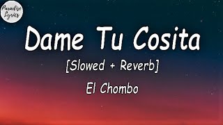 El Chombo  Dame Tu Cosita Slowed  Reverb LetraLyrics Video [upl. by Palermo806]