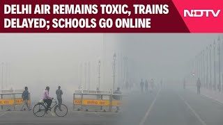 Delhi AQI Today  Delhi Air Remains Toxic Trains Delayed Schools In Nearby Cities Go Online [upl. by Darce]