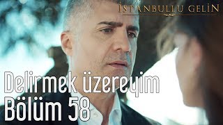 İstanbullu Gelin 58 Bölüm  Delirmek Üzereyim [upl. by Melinda]