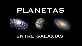 ¿Podría haber Planetas entre las Galaxias [upl. by Ranna809]