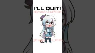 I’LL QUIT trend gacha edit trend whyareyoureadingthehashtags [upl. by Naresh178]