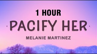 1 HOUR Pacify Her  Melanie Martinez Lyrics [upl. by Slerahc]