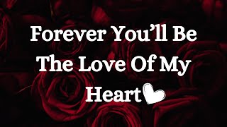 Romantic Love Message  Forever You’ll Be The Love Of My Heart [upl. by Obeded]