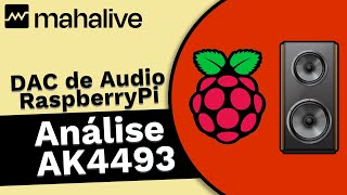 mahalive  DAC de Audio para RaspberryPi  06  Análise do AK4493 [upl. by Aifas]