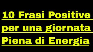 Le 10 affermazioni positive per la mattina Da ripetere ogni Mattina [upl. by Iddet]