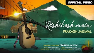 Rishikesh Mein  Official Music Video  Prakash Jaiswal [upl. by Euqirat191]