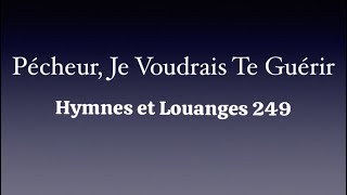 Pécheur Je Voudrais Te Guérir  Hymnes et Louanges 249 [upl. by Snave]