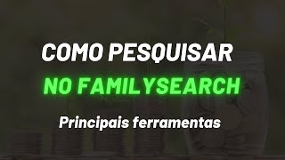 COMO PESQUISAR NO FAMILYSEARCH AS 2 PRINCIPAIS FERRAMENTAS [upl. by Reibaj264]