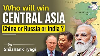 Major contestation in Central Asia Key to Power amp Prosperity  India’s strategy  IR Analysis [upl. by Atekahs]