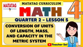 MATH 4 QUARTER 2 WEEK 5 MATATAG  CONVERSION OF UNITS OF LENGTH MASS AND CAPACITY METRIC SYSTEM [upl. by Skillern]