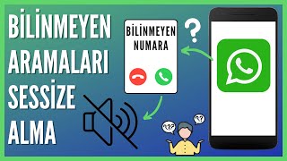 Whatsapp Bilinmeyen Aramalar Nasıl Sessize Alınır [upl. by Malvino]