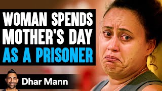 Woman Spends MOTHERS DAY As A PRISONER  Dhar Mann Studios [upl. by Araldo]