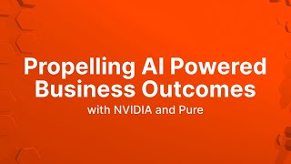 Propelling AIPowered Business Outcomes with NVIDIA and Pure [upl. by Aserej]