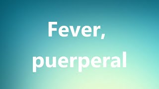 Fever puerperal  Medical Definition and Pronunciation [upl. by Monaco268]