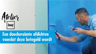 Hoe een doucheruimte afdichten  Atelier Knauf [upl. by Atilehs499]