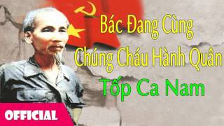 Bác Đang Cùng Chúng Cháu Hành Quân  Tốp Ca Nam Official Audio [upl. by Joeann]