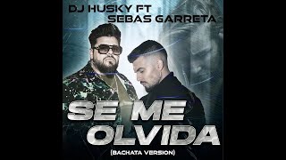 Dj Husky Feat Sebas Garreta  Se Me Olvida Bachata [upl. by Karlotte198]