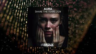 Aura  Share The Tears 2024 Bryn Whiting Extended Remix REDUX RECORDINGS [upl. by Munafo]