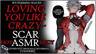 HOT YANDERE SCAR ASMR  Loving You Like Crazy  Scar x Listener  Wuthering Waves SPICY Binaural [upl. by Eibrik]