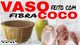 VASO FEITO DE FIBRA DE COCO  VASO DA MITE  VASO DE COCO [upl. by Enyrehtak]