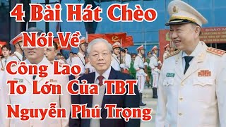 4 bài chèo nói về công lao TBT Nguyễn Phú Trọng cực sâu sắc [upl. by Ree772]