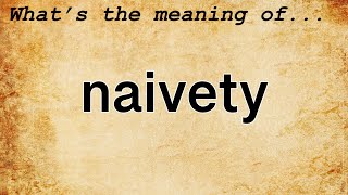 Naivety Meaning  Definition of Naivety [upl. by Ross687]