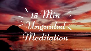 Unguided Meditation 15 Minutes  Unguided Meditation Music [upl. by Airak]