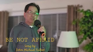 BE NOT AFRAID Song by John Michael Talbot [upl. by Ardnalak]