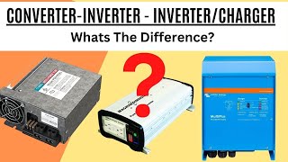 Inverter vs Converter vs Inverter Charger Whats the REAL DifferenceDemystifying Power Solutions [upl. by Zeculon201]