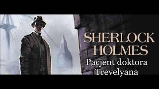 Artur Conan Doyle  quotSherlock Holmes i pacjent doktora Trevelyanaquot audiobook [upl. by Nojed]