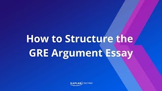 GRE Prep How to Structure the GRE Argument Essay  Kaplan Test Prep [upl. by Ynnol]