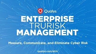 Enterprise TruRisk Management by Qualys Proactive Risk Reduction for Cybersecurity Leaders [upl. by Obara]