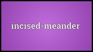 Incisedmeander Meaning [upl. by Aneerb]