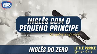 Aprenda Inglês Com o Pequeno Príncipe The Little Prince Ep 06  Chapter 3  Planet Final [upl. by Tyre]