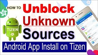 How to Install Android Apps on Tizen Z2 Z1 Z3 Device 2018  Unblock Unknown Sources [upl. by Chiaki]