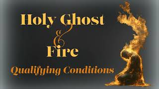 Holy Ghost and Fire  Qualifying Conditions [upl. by Osbourne246]