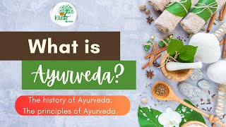 What is Ayurveda The history of Ayurveda The principles of ayurveda [upl. by Cook330]