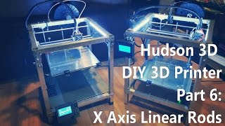 DIY 3D Printer Tutorial Part 6 X Axis Linear Rods  Hudson 3D [upl. by Idnac536]