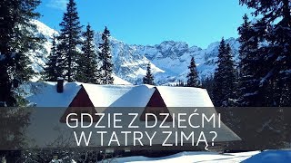 DZIECKO W TATRACH 11 Pomysły na szlaki zimą [upl. by Etiragram618]