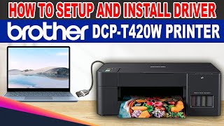 HOW TO SETUP AND INSTALL DRIVER OF BROTHER DCPT420W PRINTER [upl. by Eissehc295]