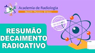 RESUMÃO  DECAIMENTO RADIOATIVO POR ACADEMIA DE RADIOLOGIA [upl. by Notsecnirp]