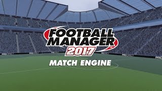 Match Engine  Football Manager 2017 [upl. by Ardnassak586]