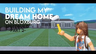 Building My Dream Home In Bloxburg PT 2  SPEEDBUILD [upl. by Mackintosh]