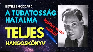 Neville Goddard A Tudatosság Hatalma  TELJES hangoskönyv  Háttérzene nélkül [upl. by Aicenaj]